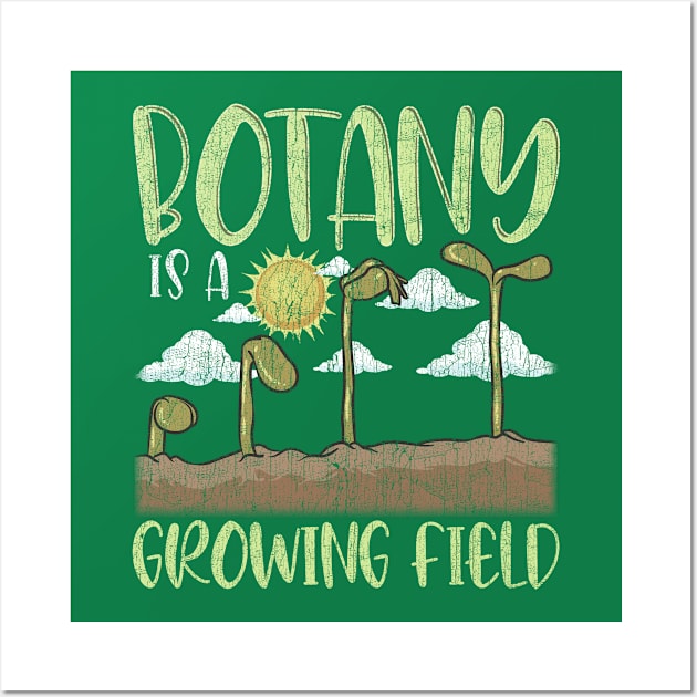 Botany IS A Growing Field Plants Flower Gardening Wall Art by E